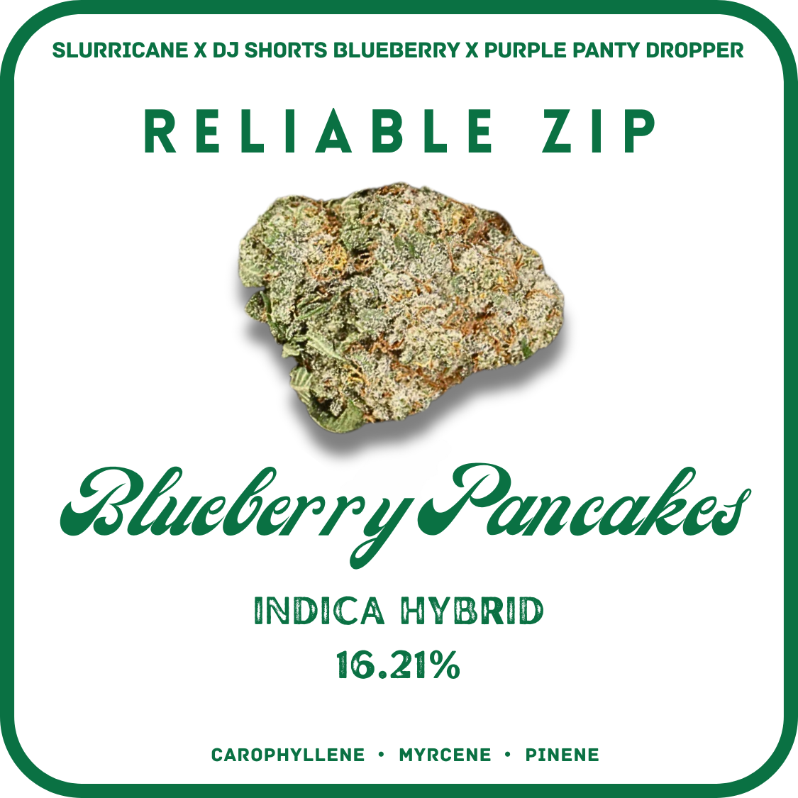 RELIABLE ZIP- 28G- 1 OZ BLUEBERRY PANCAKES FLOWER- INDICA HYBRID 16.21%